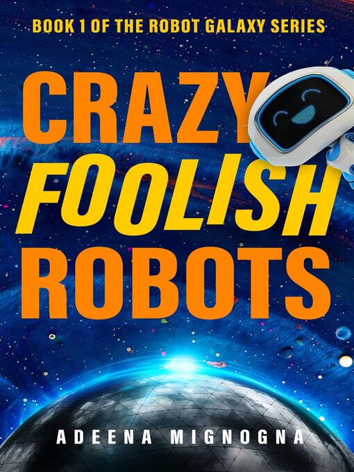 Title details for Crazy Foolish Robots by Adeena Mignogna - Available